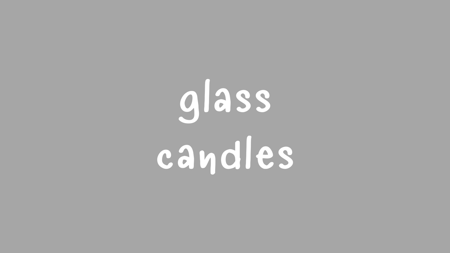 GLASS CANDLES