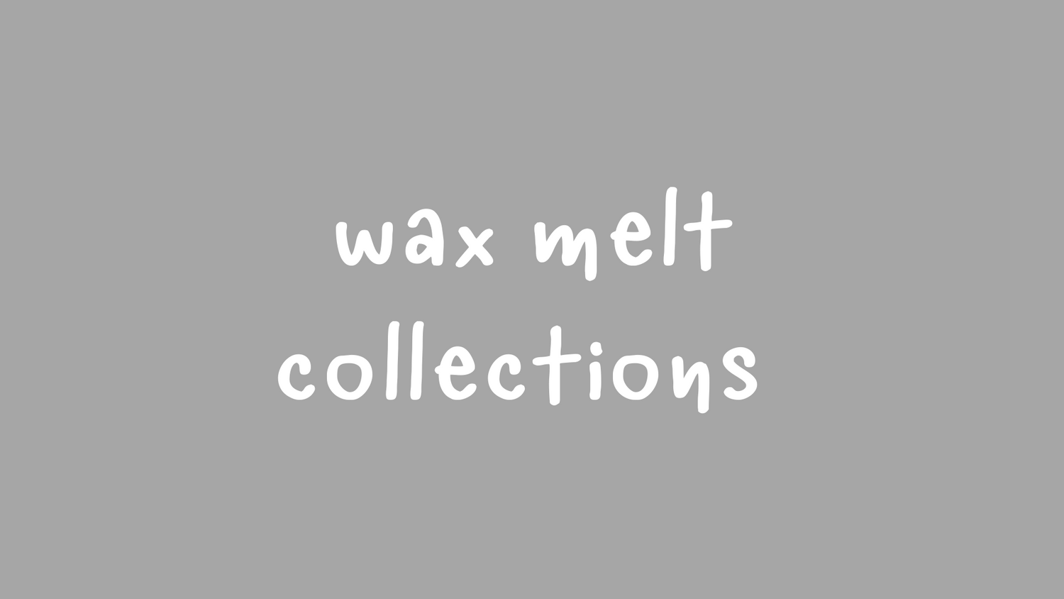 WAX MELT COLLECTIONS